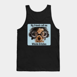 My friends call me Whistle Britches Tank Top